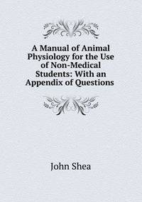 A Manual of Animal Physiology for the Use of Non-Medical Students: With an Appendix of Questions .