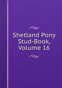 Shetland Pony Stud-Book, Volume 16