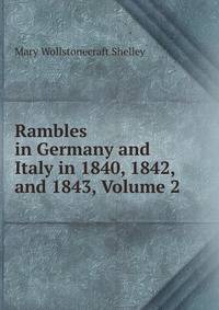 Rambles in Germany and Italy in 1840, 1842, and 1843, Volume 2