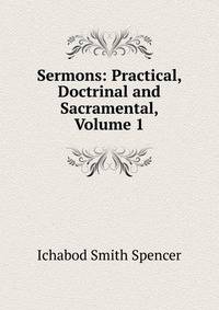 Sermons: Practical, Doctrinal and Sacramental, Volume 1