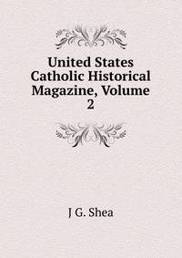 United States Catholic Historical Magazine, Volume 2