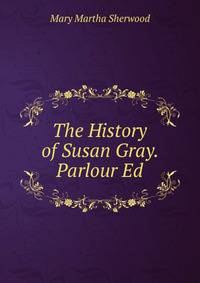 The History of Susan Gray. Parlour Ed