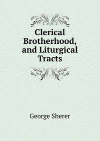 Clerical Brotherhood, and Liturgical Tracts