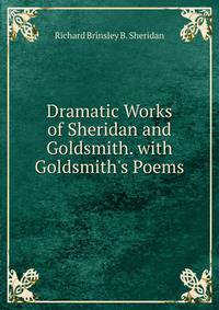 Dramatic Works of Sheridan and Goldsmith. with Goldsmith's Poems