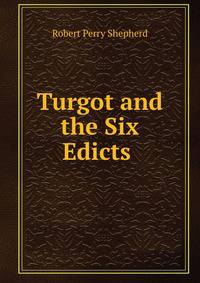 Turgot and the Six Edicts .