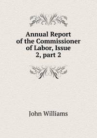 Annual Report of the Commissioner of Labor, Issue 2, part 2