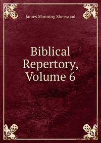 Biblical Repertory, Volume 6