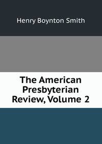 The American Presbyterian Review, Volume 2