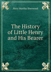 The History of Little Henry and His Bearer