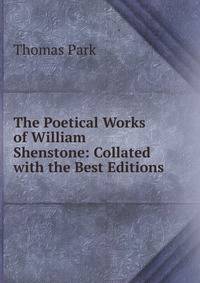The Poetical Works of William Shenstone: Collated with the Best Editions