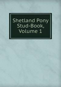 Shetland Pony Stud-Book, Volume 1