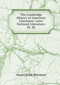 The Cambridge History of American Literature: Later National Literature: Pt. III