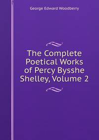 The Complete Poetical Works of Percy Bysshe Shelley, Volume 2