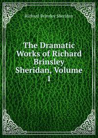 The Dramatic Works of Richard Brinsley Sheridan, Volume 1