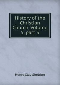 History of the Christian Church, Volume 5, part 3