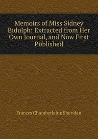 Memoirs of Miss Sidney Bidulph: Extracted from Her Own Journal, and Now First Published