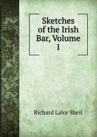 Sketches of the Irish Bar, Volume 1