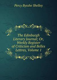 The Edinburgh Literary Journal; Or, Weekly Register of Criticism and Belles Lettres, Volume 1