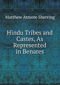Hindu Tribes and Castes, As Represented in Benares