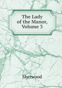 The Lady of the Manor, Volume 3