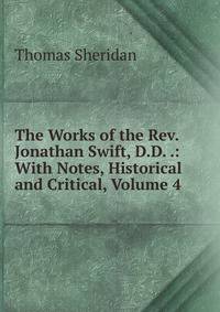 The Works of the Rev. Jonathan Swift, D.D. .: With Notes, Historical and Critical, Volume 4