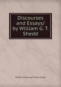 Discourses and Essays/ by William G. T. Shedd