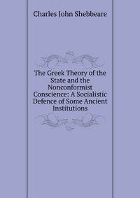 The Greek Theory of the State and the Nonconformist Conscience: A Socialistic Defence of Some Ancient Institutions