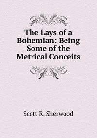 The Lays of a Bohemian: Being Some of the Metrical Conceits