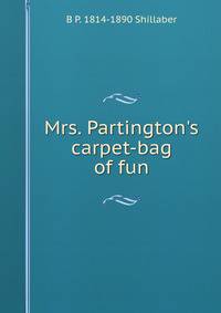 Mrs. Partington's carpet-bag of fun