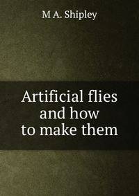 Artificial flies and how to make them