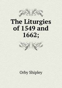 The Liturgies of 1549 and 1662;
