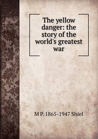 The yellow danger: the story of the world's greatest war