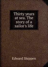 Thirty years at sea. The story of a sailor's life