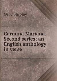 Carmina Mariana. Second series; an English anthology in verse