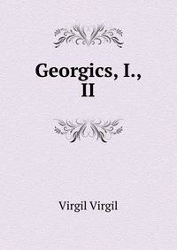 Georgics, I., II.