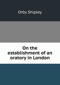 On the establishment of an oratory in London
