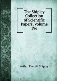 The Shipley Collection of Scientific Papers, Volume 196