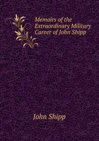 Memoirs of the Extraordinary Military Career of John Shipp