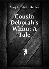 Cousin Deborah's Whim: A Tale