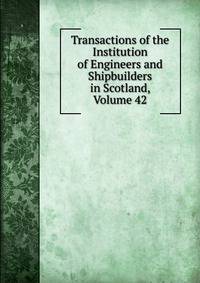 Transactions of the Institution of Engineers and Shipbuilders in Scotland, Volume 42