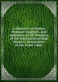 A Directory of Names, Pennant Numbers, and Addresses of All Members of the International Ship Masters' Association of the Great Lakes