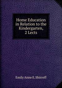 Home Education in Relation to the Kindergarten, 2 Lects