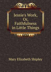 Jessie's Work, Or, Faithfulness in Little Things