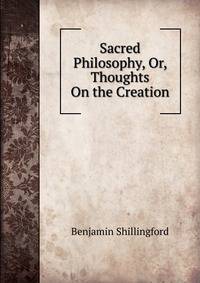 Sacred Philosophy, Or, Thoughts On the Creation