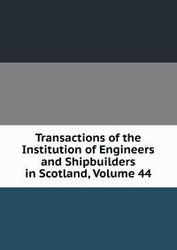 Transactions of the Institution of Engineers and Shipbuilders in Scotland, Volume 44