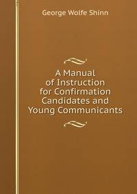A Manual of Instruction for Confirmation Candidates and Young Communicants