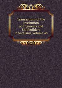 Transactions of the Institution of Engineers and Shipbuilders in Scotland, Volume 46