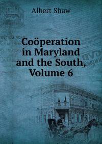 Co?peration in Maryland and the South, Volume 6