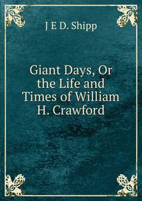 Giant Days, Or the Life and Times of William H. Crawford