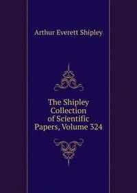 The Shipley Collection of Scientific Papers, Volume 324